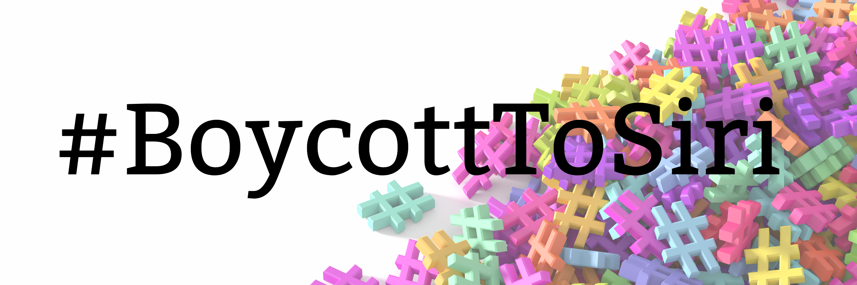 A pile of multicolored three dimensional hashtags. Text reads "#BoycottToSiri"