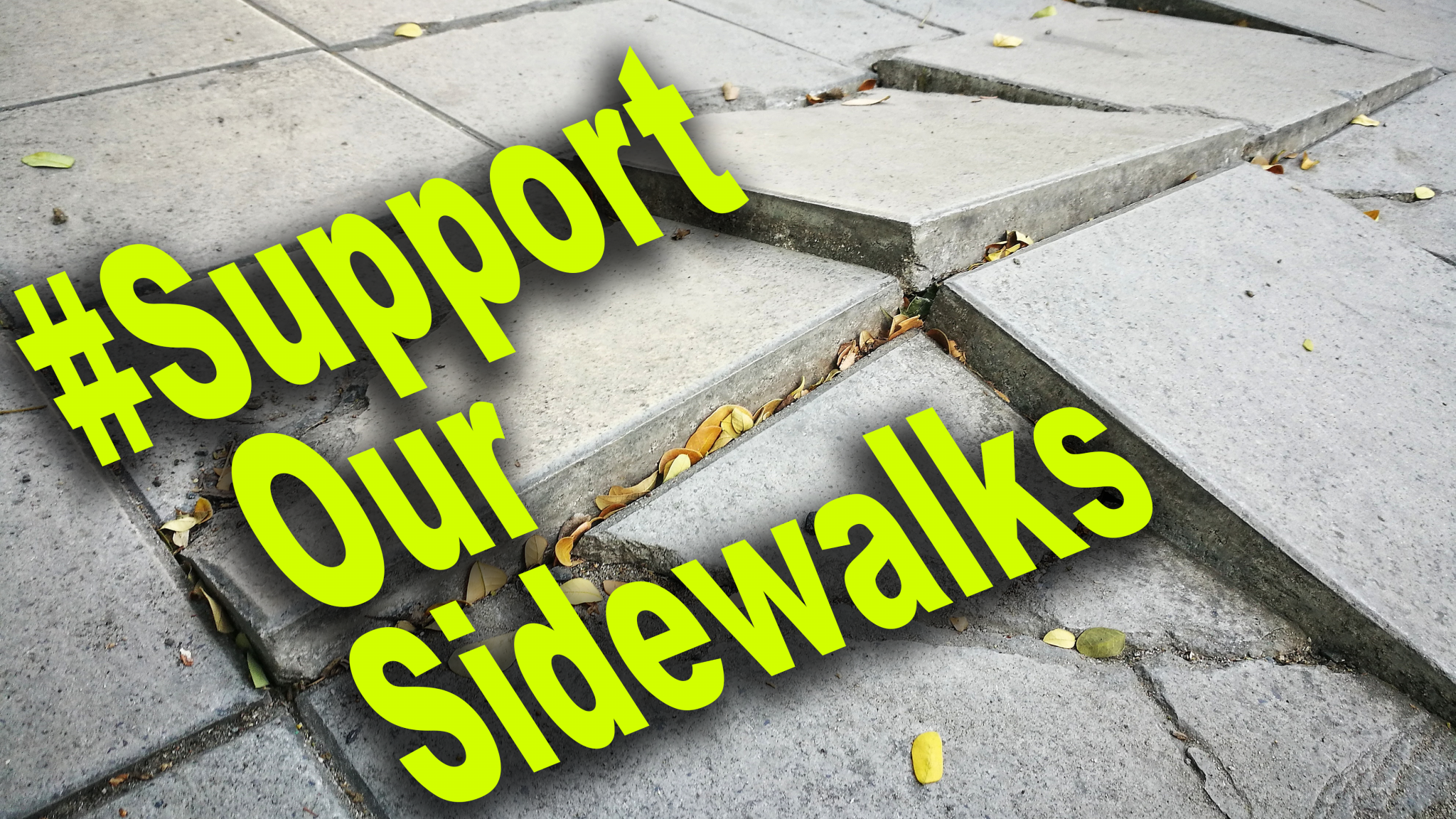 Bright green text reads "Support Our Sidewalks" on top of a photograph of broken cement.