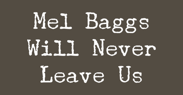 Text against a dark olive green background reads "Mel Baggs Will Never Leave Us"